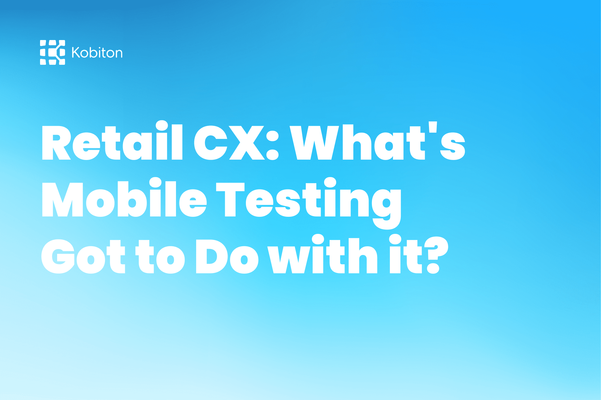 Light blue image with text - Retail cx: what's mobile testing got to do with it?