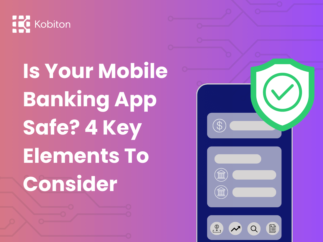 Is your Mobile Banking App Safe? 4 Key Elements to Consider