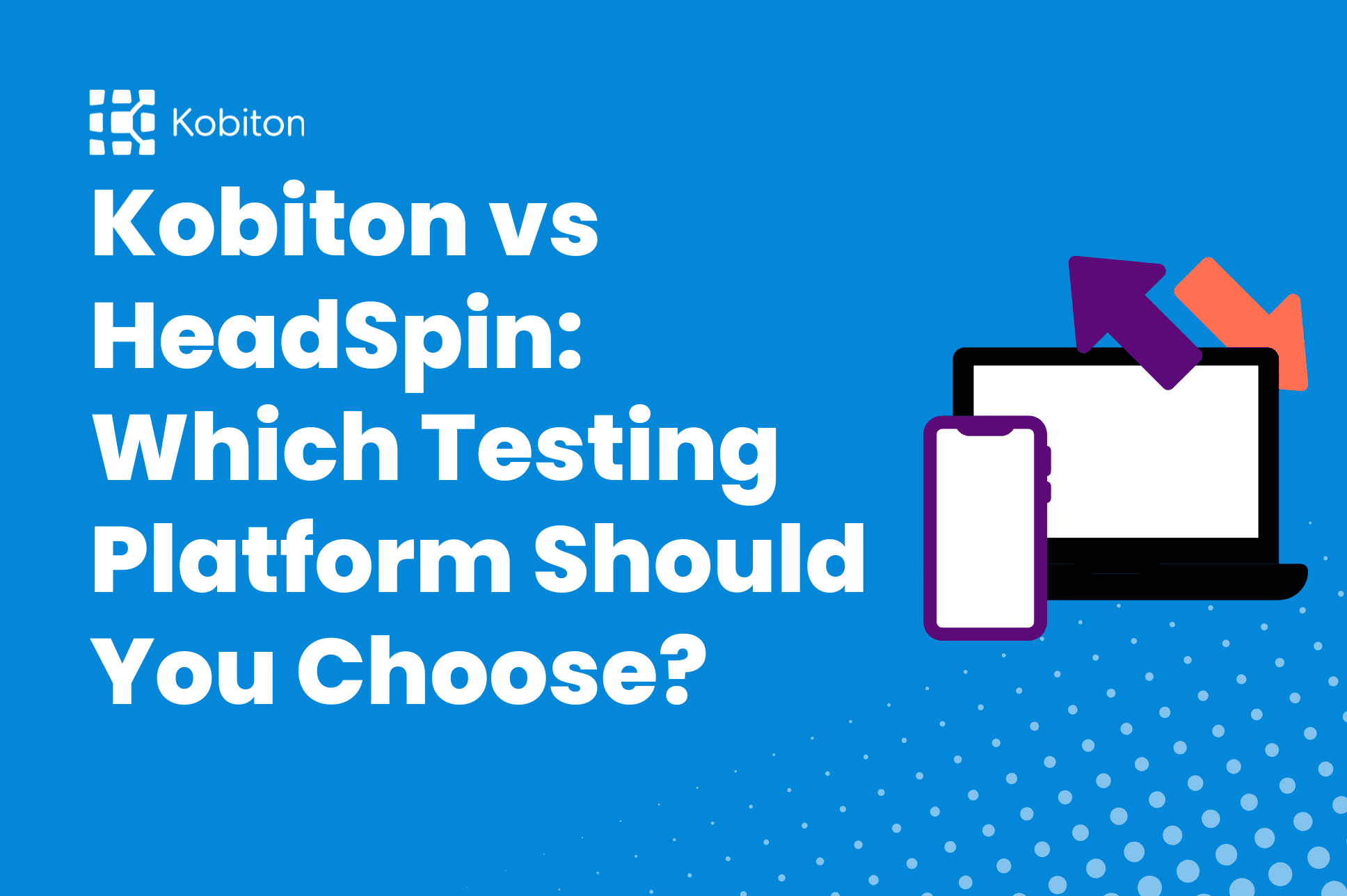 Kobiton vs HeadSpin: Compare Mobile Testing Platforms